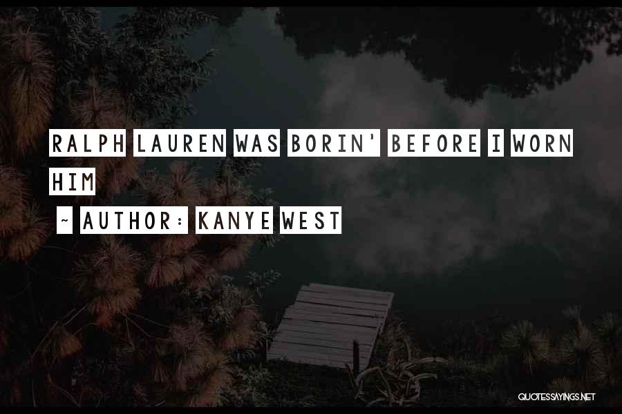 Kanye West Quotes: Ralph Lauren Was Borin' Before I Worn Him