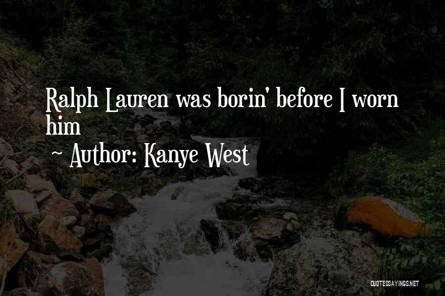 Kanye West Quotes: Ralph Lauren Was Borin' Before I Worn Him