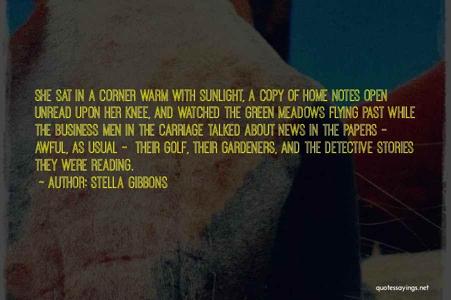 Stella Gibbons Quotes: She Sat In A Corner Warm With Sunlight, A Copy Of Home Notes Open Unread Upon Her Knee, And Watched