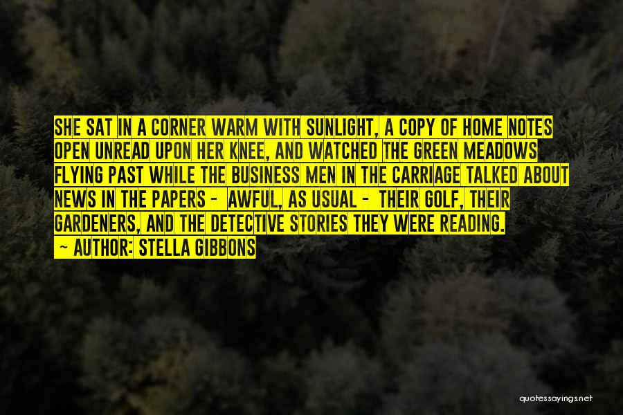 Stella Gibbons Quotes: She Sat In A Corner Warm With Sunlight, A Copy Of Home Notes Open Unread Upon Her Knee, And Watched