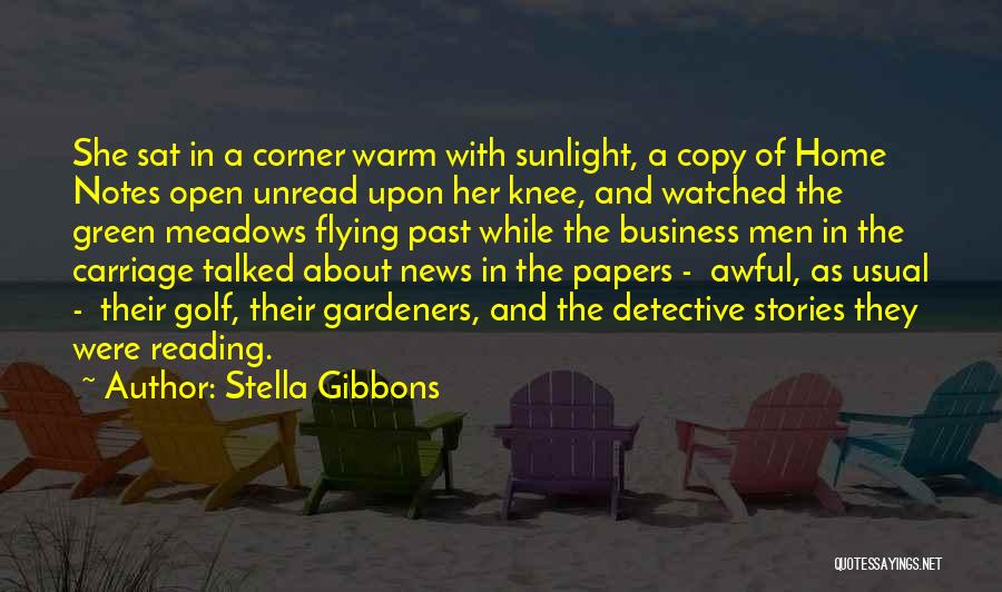 Stella Gibbons Quotes: She Sat In A Corner Warm With Sunlight, A Copy Of Home Notes Open Unread Upon Her Knee, And Watched