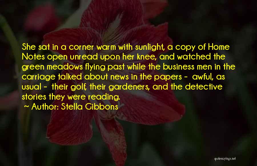 Stella Gibbons Quotes: She Sat In A Corner Warm With Sunlight, A Copy Of Home Notes Open Unread Upon Her Knee, And Watched