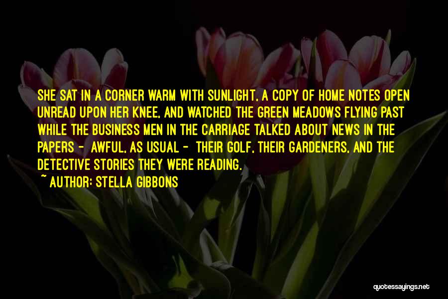 Stella Gibbons Quotes: She Sat In A Corner Warm With Sunlight, A Copy Of Home Notes Open Unread Upon Her Knee, And Watched