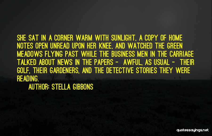 Stella Gibbons Quotes: She Sat In A Corner Warm With Sunlight, A Copy Of Home Notes Open Unread Upon Her Knee, And Watched