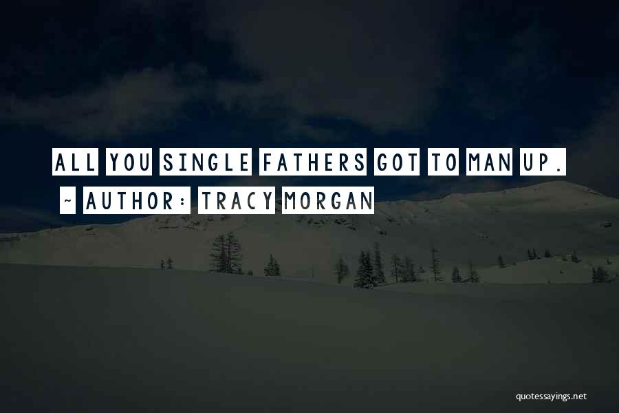 Tracy Morgan Quotes: All You Single Fathers Got To Man Up.