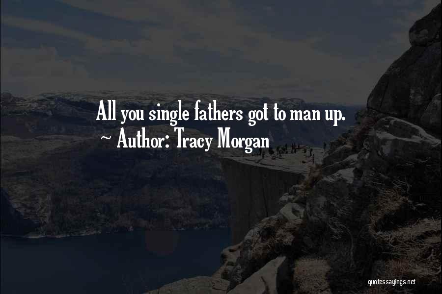 Tracy Morgan Quotes: All You Single Fathers Got To Man Up.