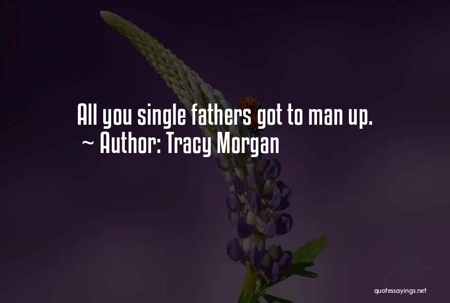 Tracy Morgan Quotes: All You Single Fathers Got To Man Up.