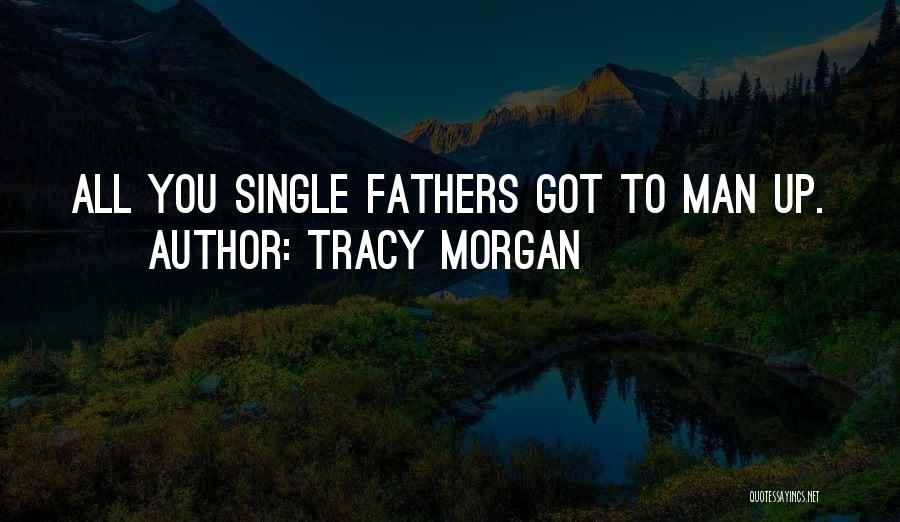 Tracy Morgan Quotes: All You Single Fathers Got To Man Up.