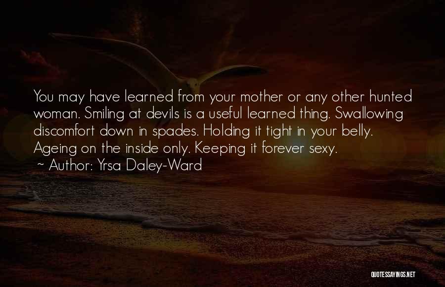 Yrsa Daley-Ward Quotes: You May Have Learned From Your Mother Or Any Other Hunted Woman. Smiling At Devils Is A Useful Learned Thing.