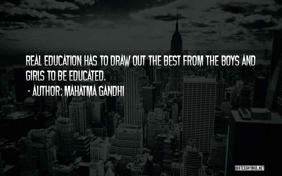 Mahatma Gandhi Quotes: Real Education Has To Draw Out The Best From The Boys And Girls To Be Educated.