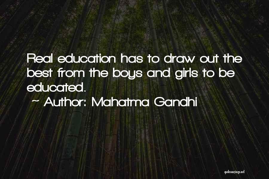 Mahatma Gandhi Quotes: Real Education Has To Draw Out The Best From The Boys And Girls To Be Educated.