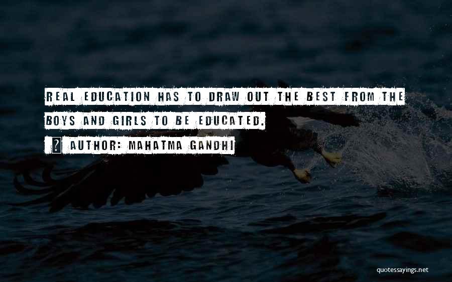 Mahatma Gandhi Quotes: Real Education Has To Draw Out The Best From The Boys And Girls To Be Educated.
