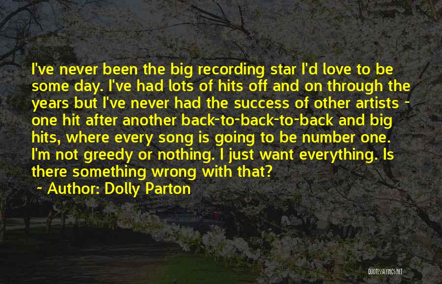 Dolly Parton Quotes: I've Never Been The Big Recording Star I'd Love To Be Some Day. I've Had Lots Of Hits Off And