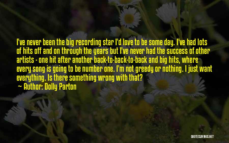 Dolly Parton Quotes: I've Never Been The Big Recording Star I'd Love To Be Some Day. I've Had Lots Of Hits Off And