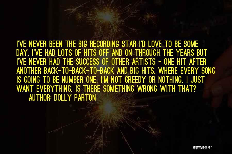 Dolly Parton Quotes: I've Never Been The Big Recording Star I'd Love To Be Some Day. I've Had Lots Of Hits Off And