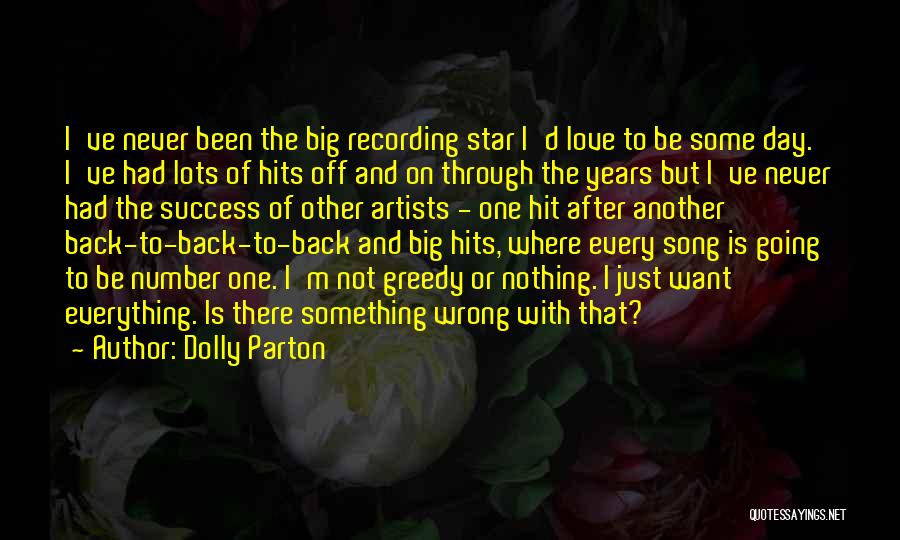 Dolly Parton Quotes: I've Never Been The Big Recording Star I'd Love To Be Some Day. I've Had Lots Of Hits Off And