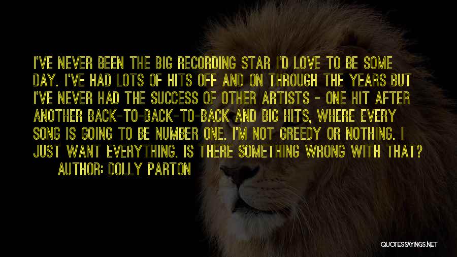 Dolly Parton Quotes: I've Never Been The Big Recording Star I'd Love To Be Some Day. I've Had Lots Of Hits Off And