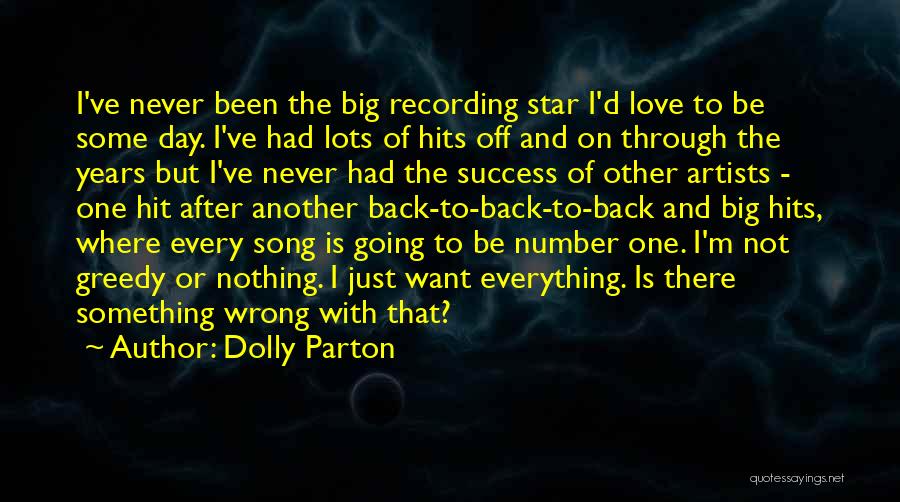 Dolly Parton Quotes: I've Never Been The Big Recording Star I'd Love To Be Some Day. I've Had Lots Of Hits Off And