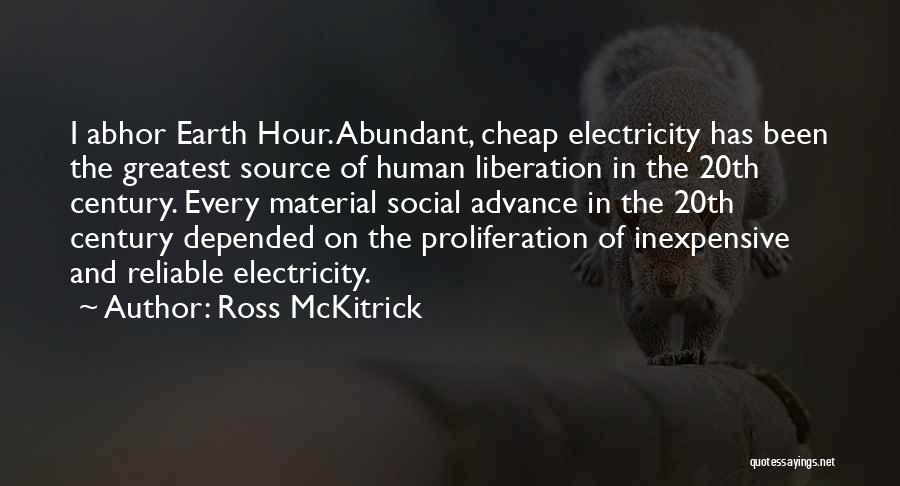 Ross McKitrick Quotes: I Abhor Earth Hour. Abundant, Cheap Electricity Has Been The Greatest Source Of Human Liberation In The 20th Century. Every