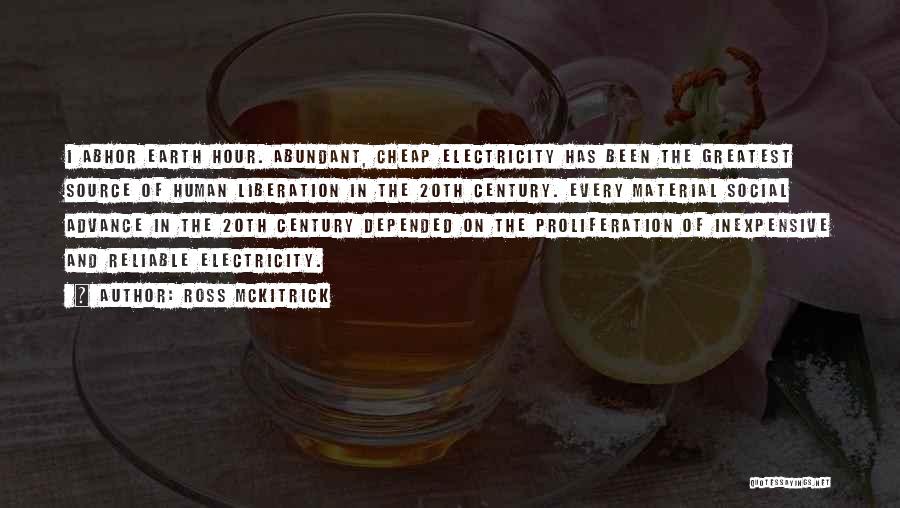 Ross McKitrick Quotes: I Abhor Earth Hour. Abundant, Cheap Electricity Has Been The Greatest Source Of Human Liberation In The 20th Century. Every