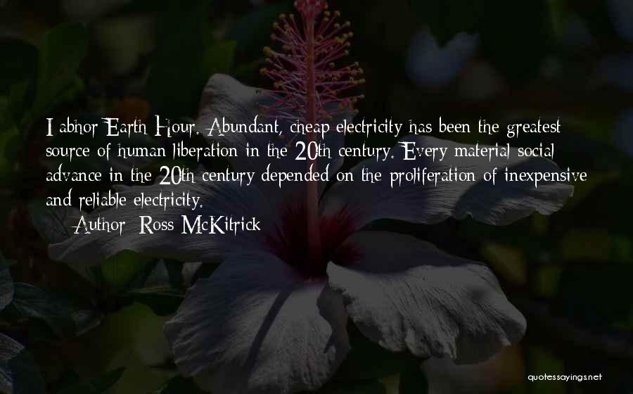Ross McKitrick Quotes: I Abhor Earth Hour. Abundant, Cheap Electricity Has Been The Greatest Source Of Human Liberation In The 20th Century. Every