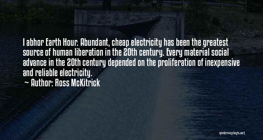 Ross McKitrick Quotes: I Abhor Earth Hour. Abundant, Cheap Electricity Has Been The Greatest Source Of Human Liberation In The 20th Century. Every