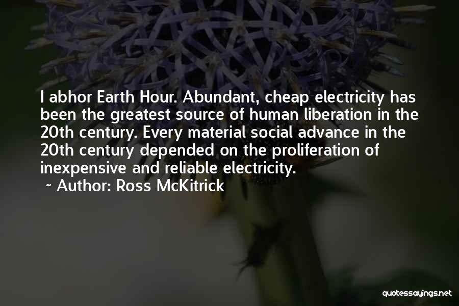 Ross McKitrick Quotes: I Abhor Earth Hour. Abundant, Cheap Electricity Has Been The Greatest Source Of Human Liberation In The 20th Century. Every