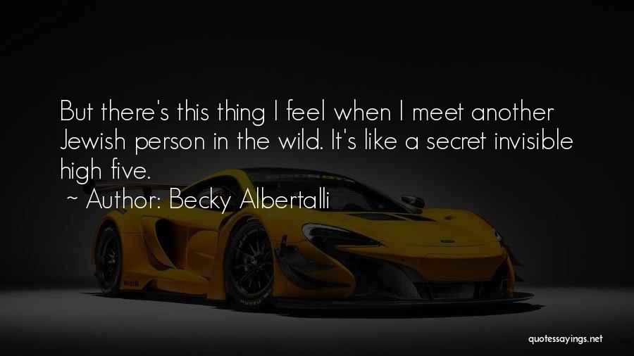 Becky Albertalli Quotes: But There's This Thing I Feel When I Meet Another Jewish Person In The Wild. It's Like A Secret Invisible