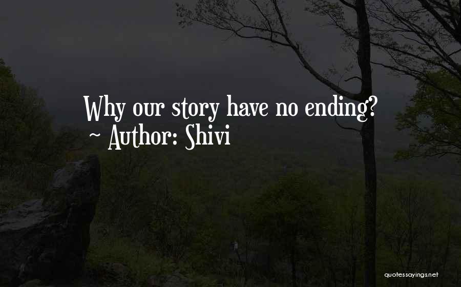 Shivi Quotes: Why Our Story Have No Ending?