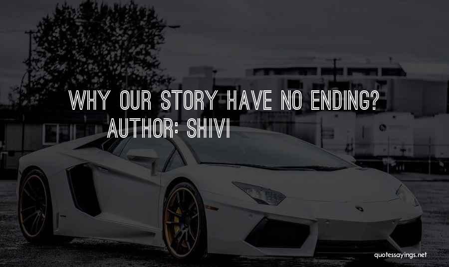 Shivi Quotes: Why Our Story Have No Ending?