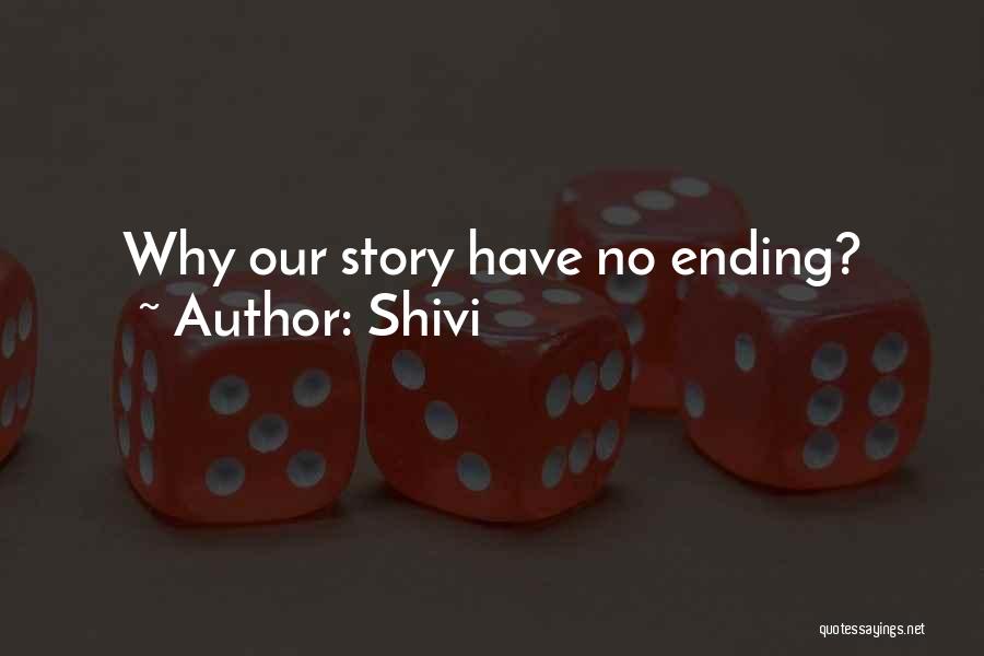 Shivi Quotes: Why Our Story Have No Ending?