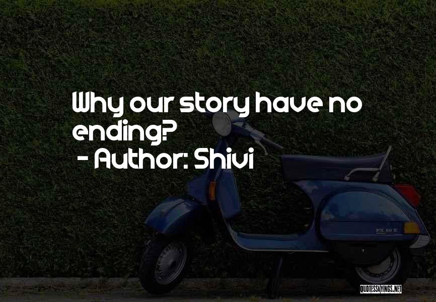 Shivi Quotes: Why Our Story Have No Ending?