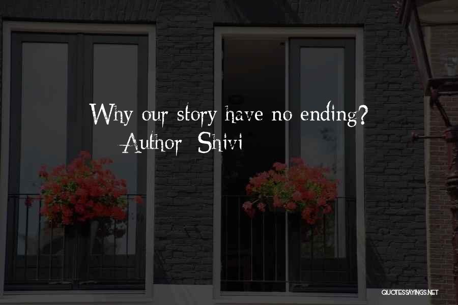 Shivi Quotes: Why Our Story Have No Ending?