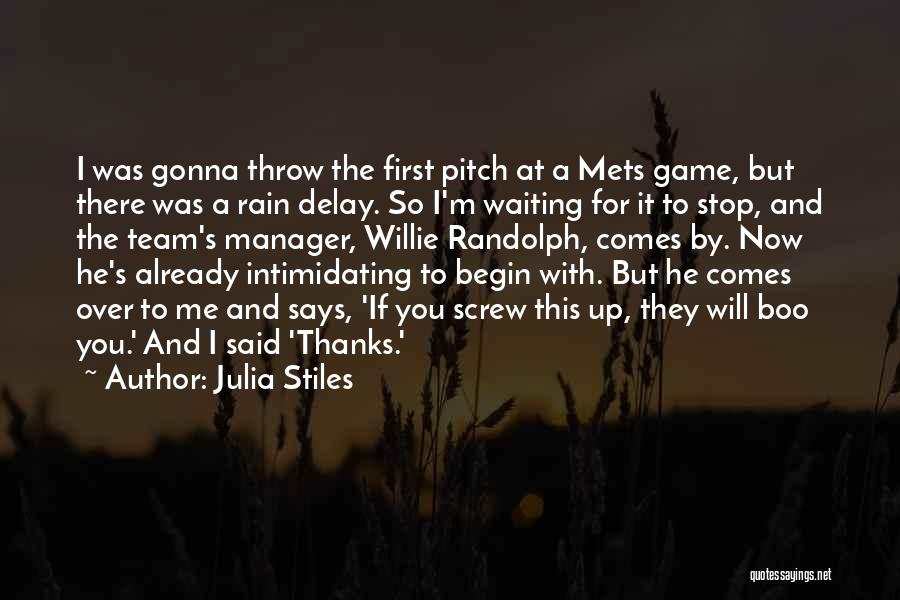 Julia Stiles Quotes: I Was Gonna Throw The First Pitch At A Mets Game, But There Was A Rain Delay. So I'm Waiting