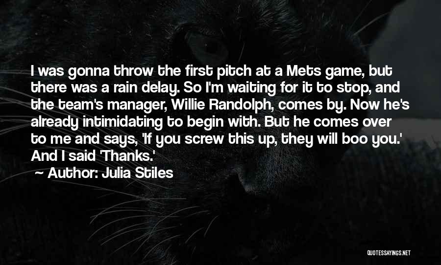 Julia Stiles Quotes: I Was Gonna Throw The First Pitch At A Mets Game, But There Was A Rain Delay. So I'm Waiting