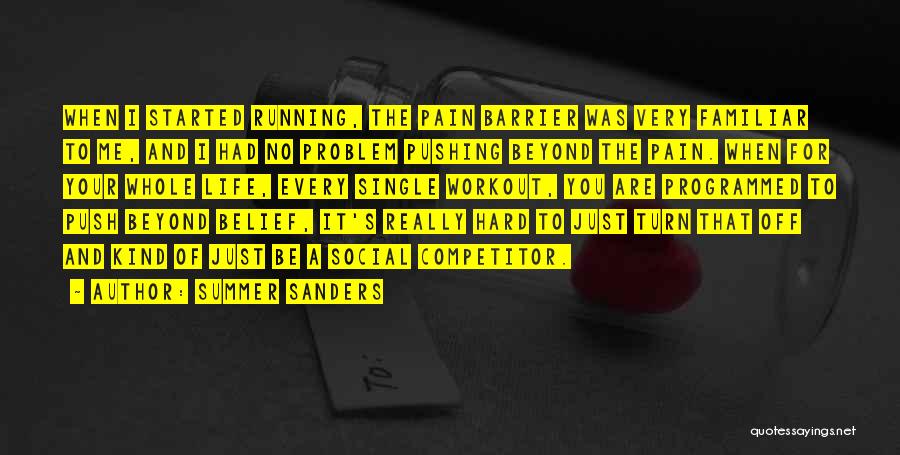 Summer Sanders Quotes: When I Started Running, The Pain Barrier Was Very Familiar To Me, And I Had No Problem Pushing Beyond The