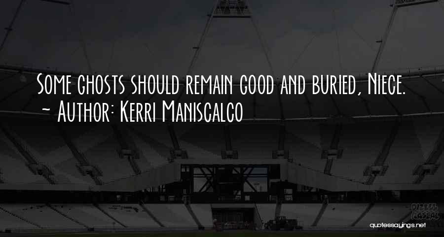 Kerri Maniscalco Quotes: Some Ghosts Should Remain Good And Buried, Niece.