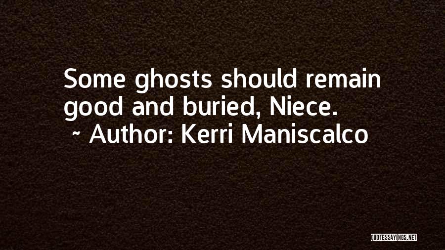 Kerri Maniscalco Quotes: Some Ghosts Should Remain Good And Buried, Niece.