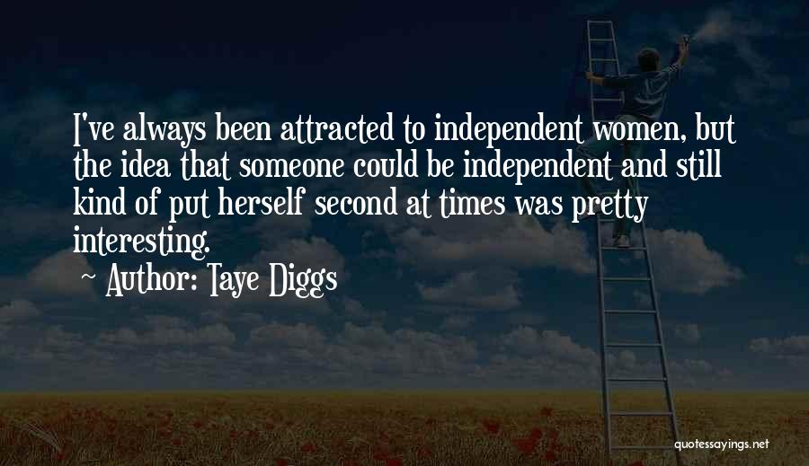 Taye Diggs Quotes: I've Always Been Attracted To Independent Women, But The Idea That Someone Could Be Independent And Still Kind Of Put