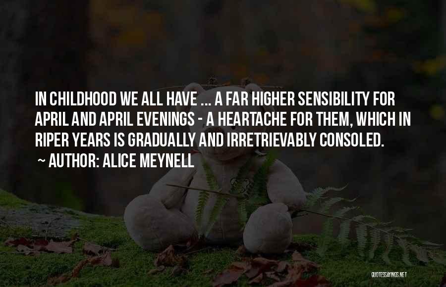 Alice Meynell Quotes: In Childhood We All Have ... A Far Higher Sensibility For April And April Evenings - A Heartache For Them,