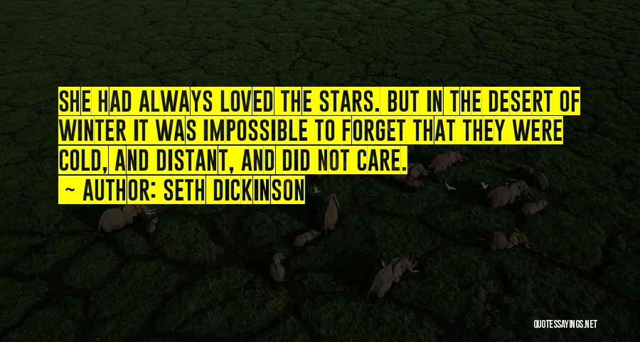 Seth Dickinson Quotes: She Had Always Loved The Stars. But In The Desert Of Winter It Was Impossible To Forget That They Were