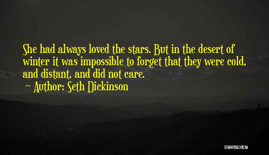 Seth Dickinson Quotes: She Had Always Loved The Stars. But In The Desert Of Winter It Was Impossible To Forget That They Were