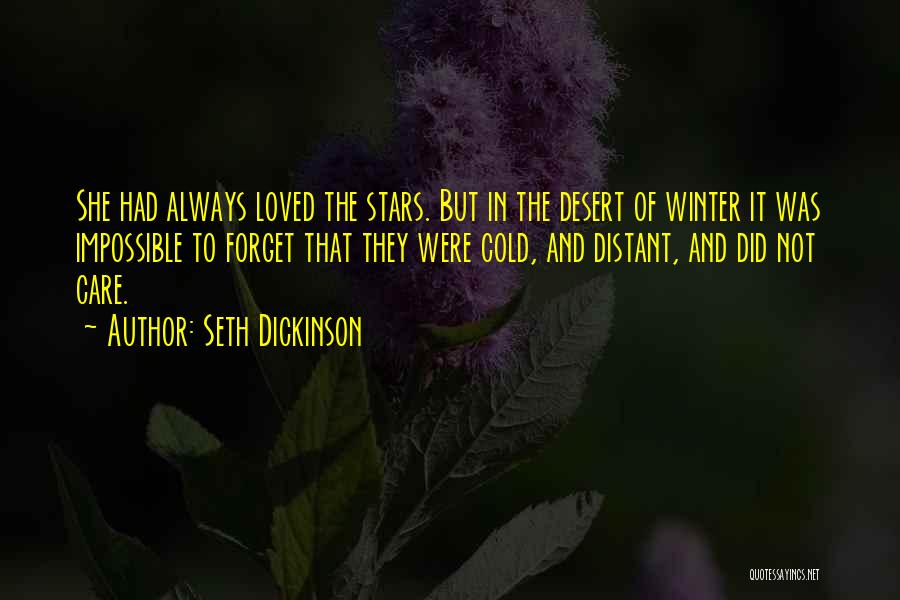 Seth Dickinson Quotes: She Had Always Loved The Stars. But In The Desert Of Winter It Was Impossible To Forget That They Were
