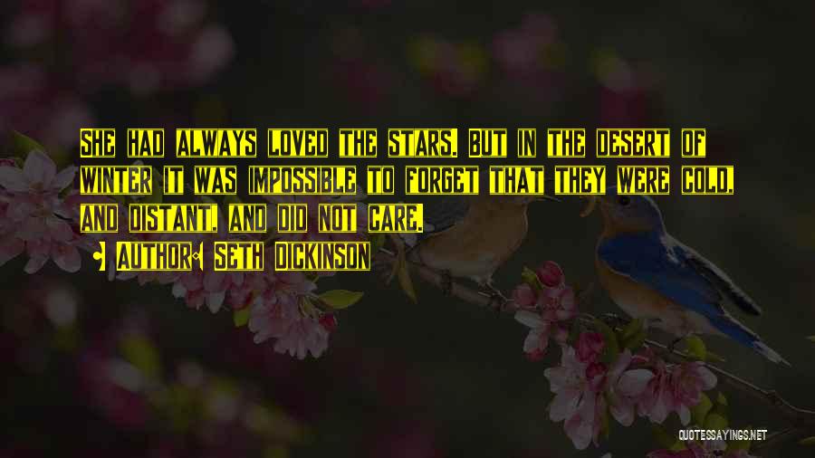 Seth Dickinson Quotes: She Had Always Loved The Stars. But In The Desert Of Winter It Was Impossible To Forget That They Were