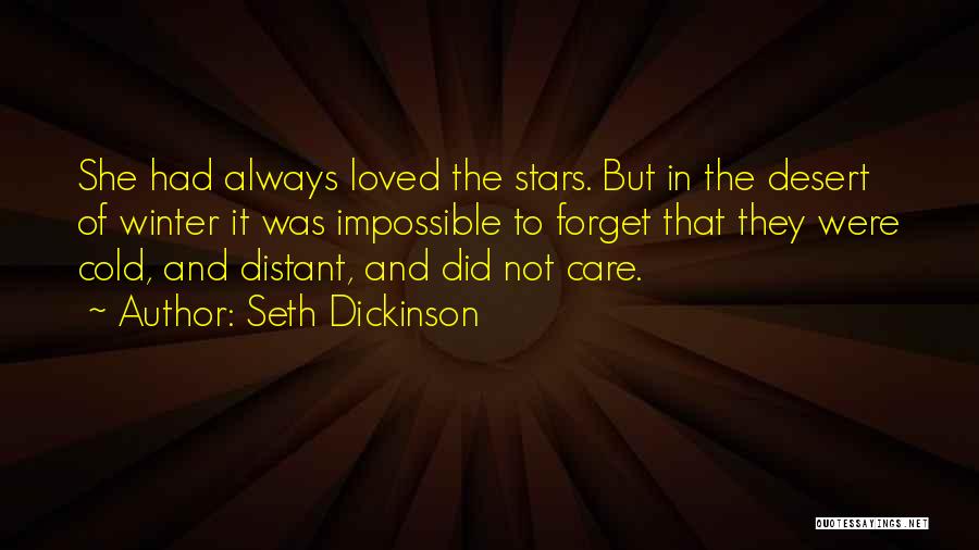 Seth Dickinson Quotes: She Had Always Loved The Stars. But In The Desert Of Winter It Was Impossible To Forget That They Were