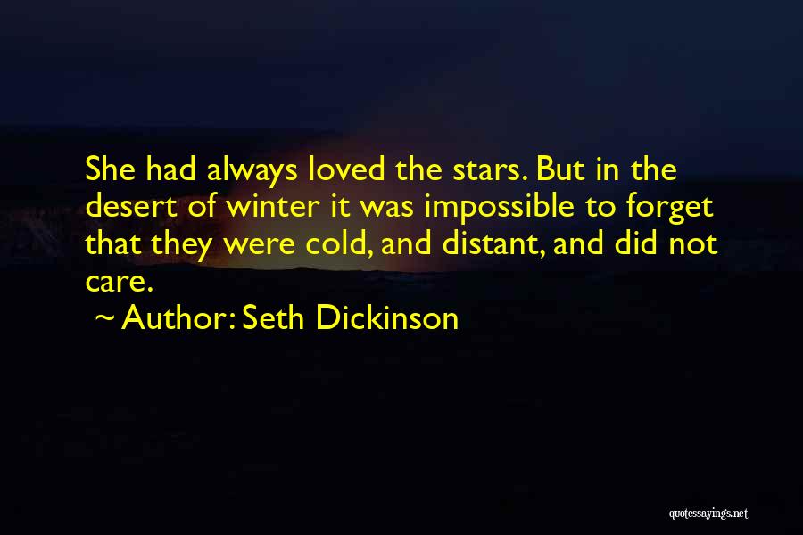 Seth Dickinson Quotes: She Had Always Loved The Stars. But In The Desert Of Winter It Was Impossible To Forget That They Were