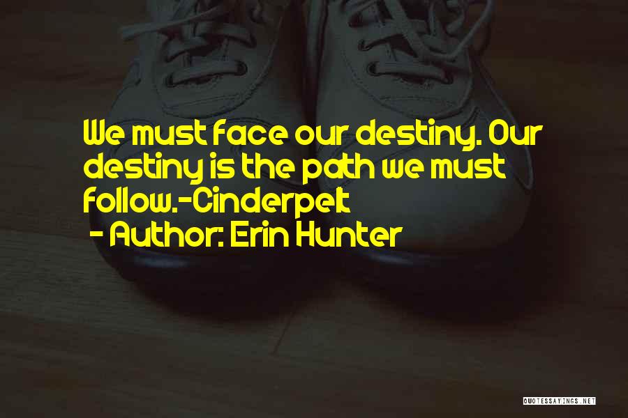 Erin Hunter Quotes: We Must Face Our Destiny. Our Destiny Is The Path We Must Follow.-cinderpelt
