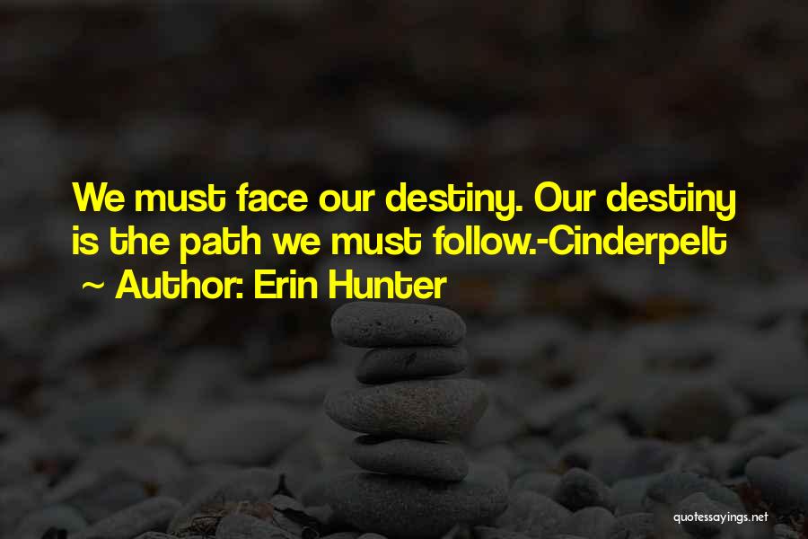 Erin Hunter Quotes: We Must Face Our Destiny. Our Destiny Is The Path We Must Follow.-cinderpelt