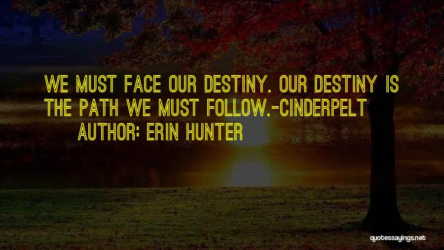 Erin Hunter Quotes: We Must Face Our Destiny. Our Destiny Is The Path We Must Follow.-cinderpelt