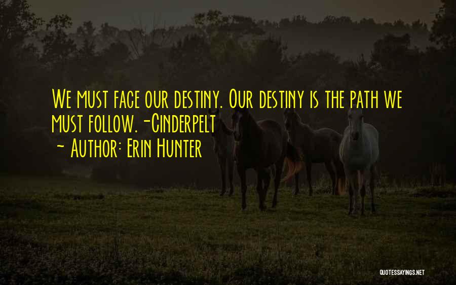 Erin Hunter Quotes: We Must Face Our Destiny. Our Destiny Is The Path We Must Follow.-cinderpelt